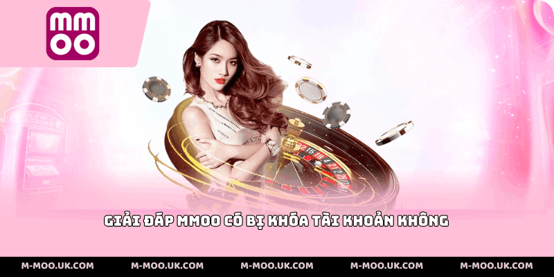 giải đáp MMOO Có Bị Khóa Tài Khoản Không