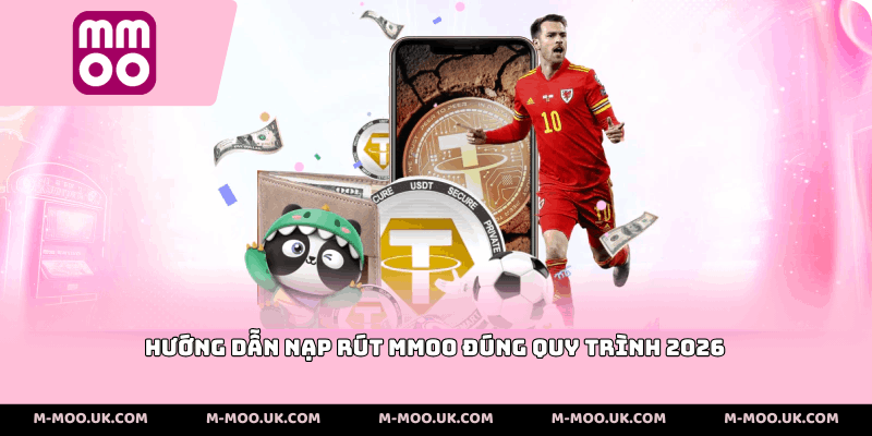 Hướng dẫn nạp rút MMOO đúng quy trình 2026