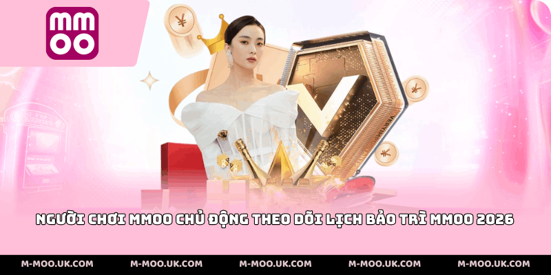 Người chơi MMOO chủ động theo dõi lịch bảo trì mmoo 2026